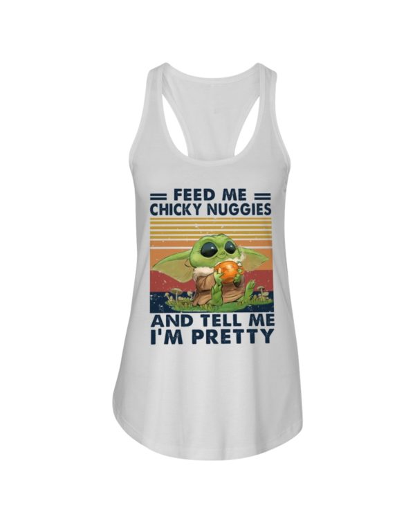 Baby Yoda Feed Me Chicky Nuggies And Tell Me I'm Pretty Shirt