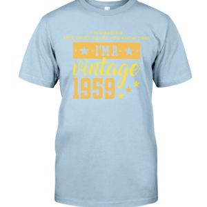 I'm Wearing This Shirt To Let You Know That I'm A Vintage 1959 Shirt