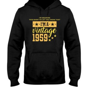 I'm Wearing This Shirt To Let You Know That I'm A Vintage 1959 Shirt