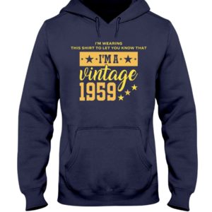 I'm Wearing This Shirt To Let You Know That I'm A Vintage 1959 Shirt