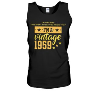 I'm Wearing This Shirt To Let You Know That I'm A Vintage 1959 Shirt