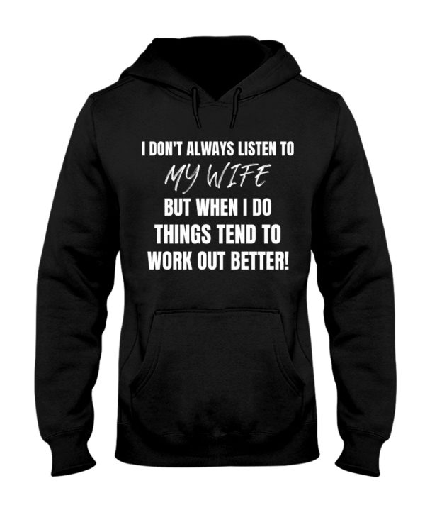 I Don't Always Listen To My Wife But When I Do Things Tend To Work Out Better!Shirt