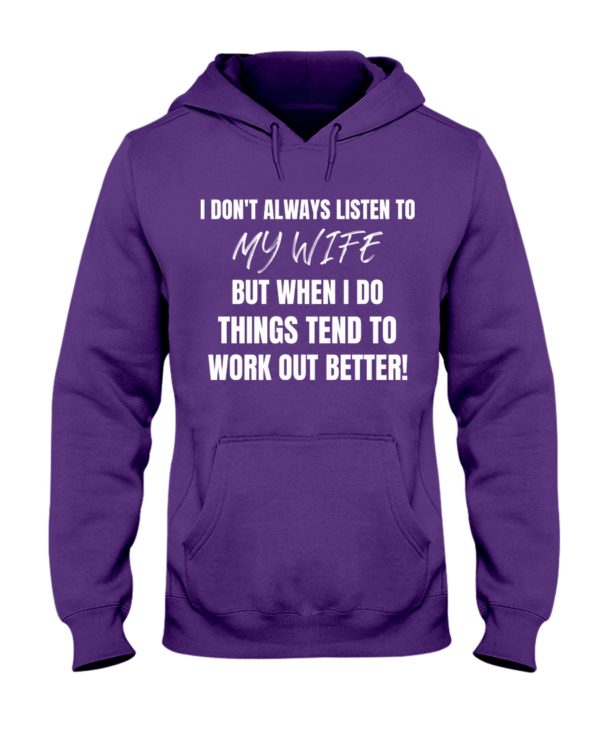 I Don't Always Listen To My Wife But When I Do Things Tend To Work Out Better!Shirt