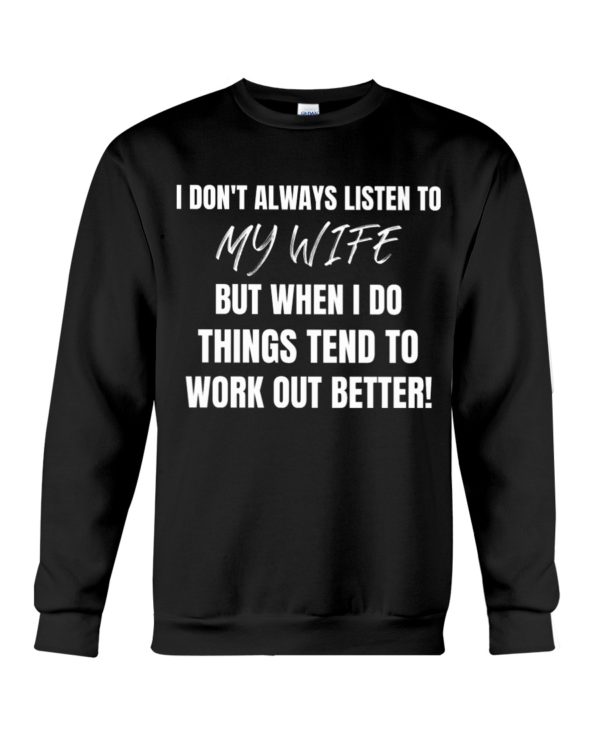 I Don't Always Listen To My Wife But When I Do Things Tend To Work Out Better!Shirt