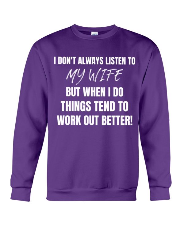 I Don't Always Listen To My Wife But When I Do Things Tend To Work Out Better!Shirt