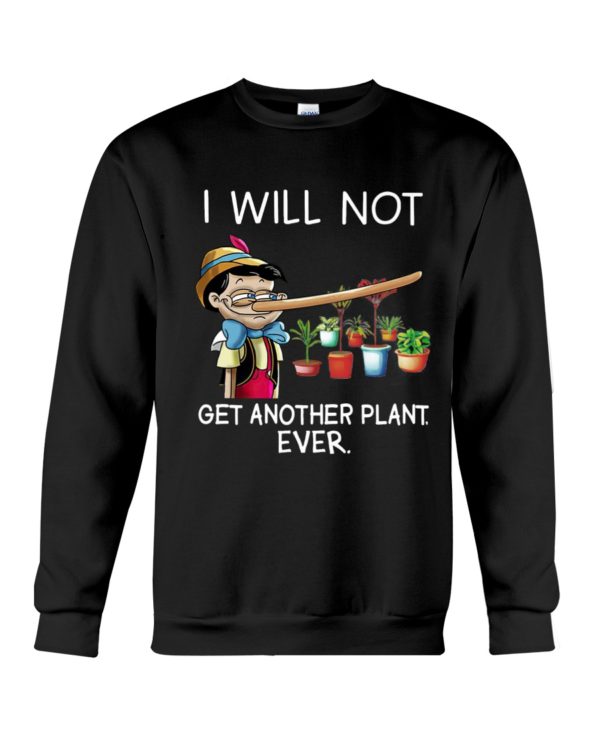 I Will Not Get Another Plant Ever Shirt