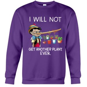 I Will Not Get Another Plant Ever Shirt