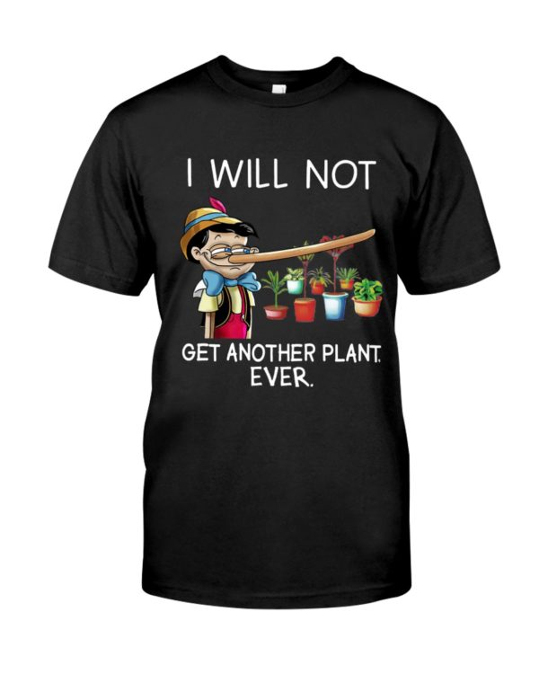 I Will Not Get Another Plant Ever Shirt