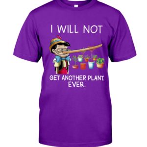 I Will Not Get Another Plant Ever Shirt