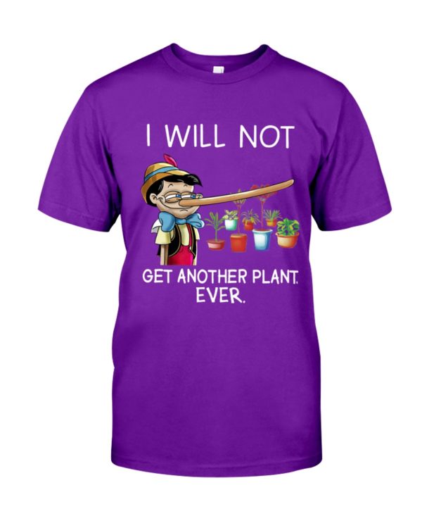 I Will Not Get Another Plant Ever Shirt