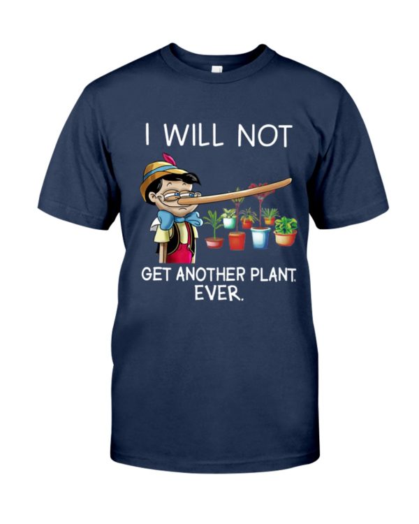 I Will Not Get Another Plant Ever Shirt