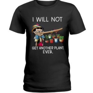 I Will Not Get Another Plant Ever Shirt