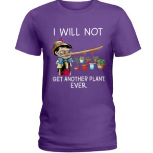 I Will Not Get Another Plant Ever Shirt