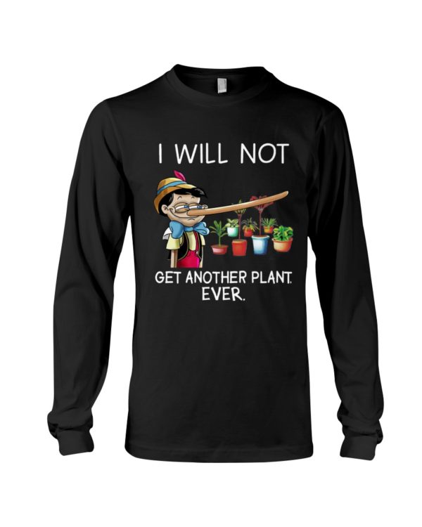 I Will Not Get Another Plant Ever Shirt