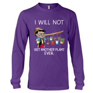 I Will Not Get Another Plant Ever Shirt