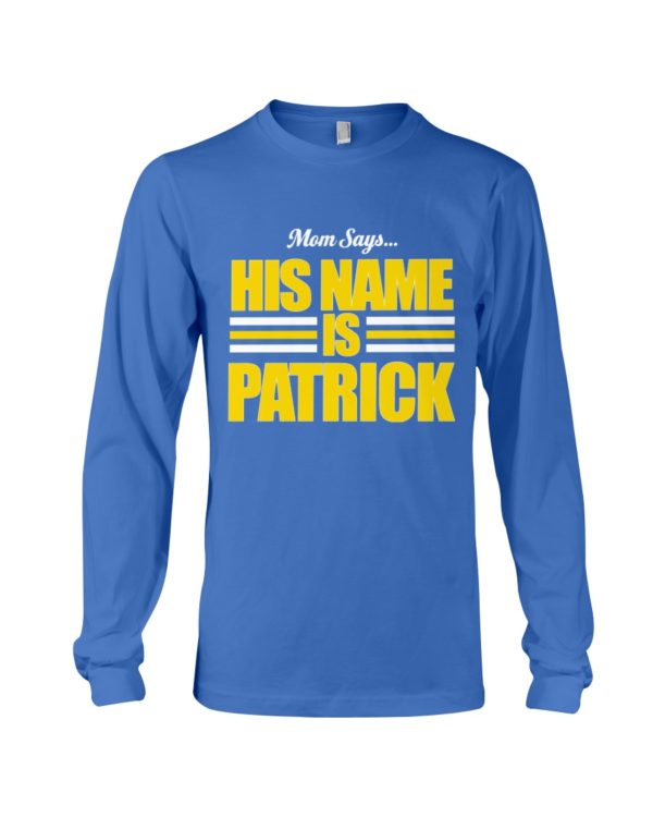 Mom Says His Name Is Patrick Shirt