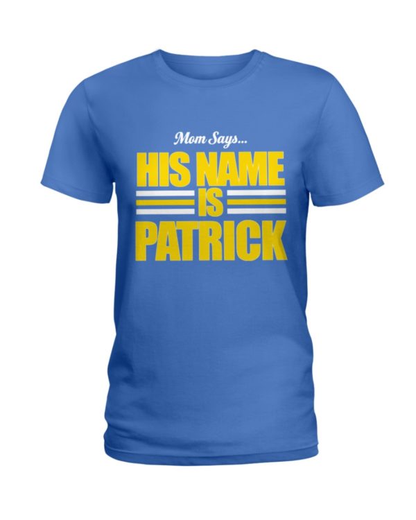 Mom Says His Name Is Patrick Shirt