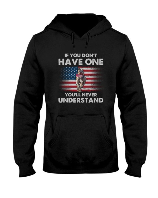 If You Don't Have One You'll Never Understand USA Flag Pit Bull Shirt