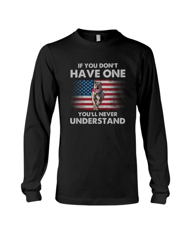 If You Don't Have One You'll Never Understand USA Flag Pit Bull Shirt