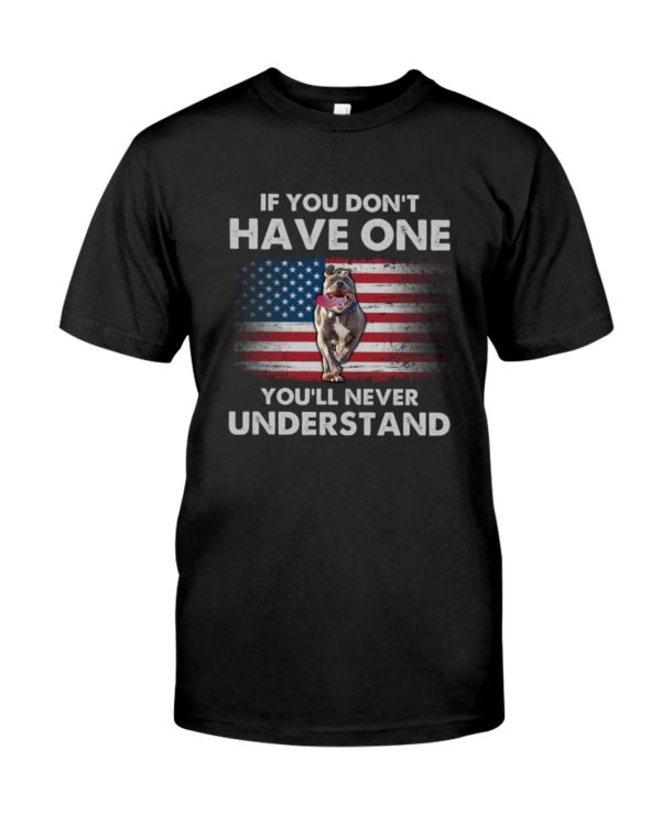 If You Don't Have One You'll Never Understand USA Flag Pit Bull Shirt