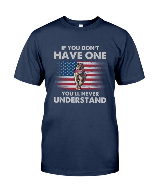 If You Don't Have One You'll Never Understand USA Flag Pit Bull Shirt