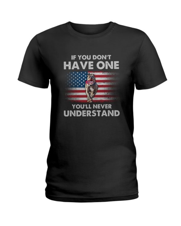If You Don't Have One You'll Never Understand USA Flag Pit Bull Shirt