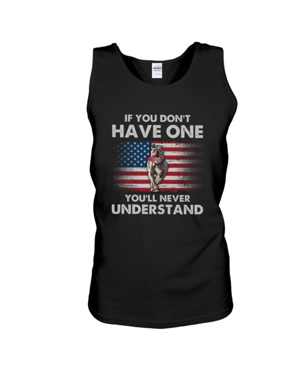 If You Don't Have One You'll Never Understand USA Flag Pit Bull Shirt