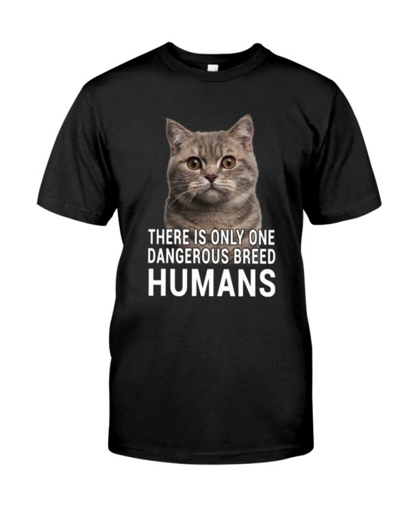 There Is Only One Dangerous Breed Humans Shirt