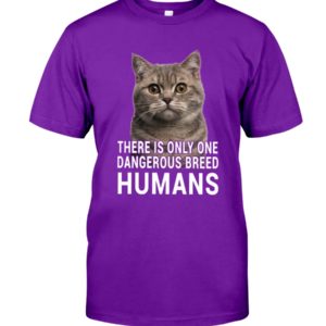 There Is Only One Dangerous Breed Humans Shirt