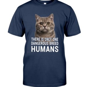 There Is Only One Dangerous Breed Humans Shirt