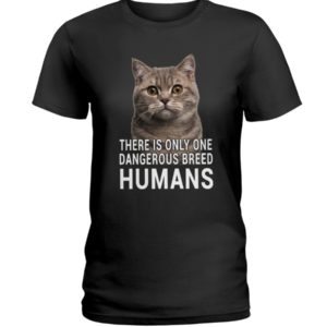 There Is Only One Dangerous Breed Humans Shirt