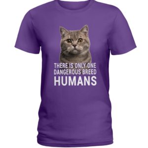There Is Only One Dangerous Breed Humans Shirt