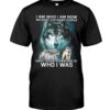 I Am Who I Am Now Because Too Many People Have Taken Advantage Of, Who I Was Wolf Shirt