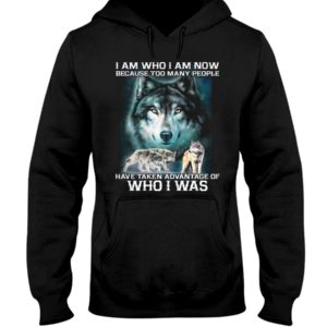 I Am Who I Am Now Because Too Many People Have Taken Advantage Of, Who I Was Wolf Shirt
