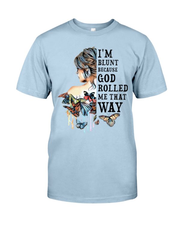 I'm Blunt Because God Rolled Me That Way Shirt