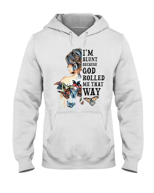I'm Blunt Because God Rolled Me That Way Shirt