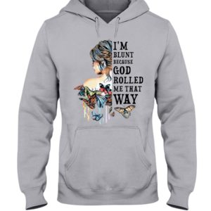 I'm Blunt Because God Rolled Me That Way Shirt
