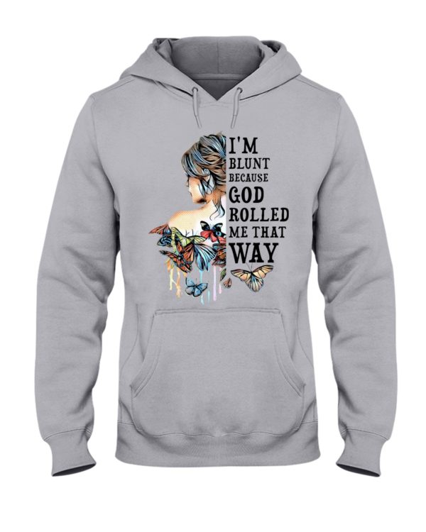 I'm Blunt Because God Rolled Me That Way Shirt