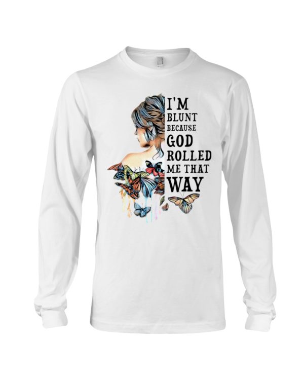 I'm Blunt Because God Rolled Me That Way Shirt