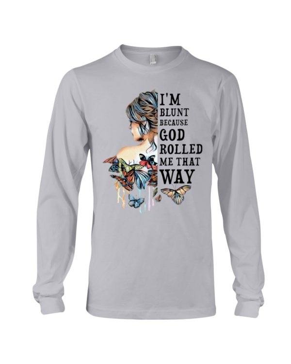 I'm Blunt Because God Rolled Me That Way Shirt