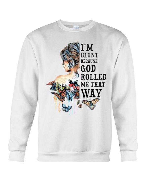 I'm Blunt Because God Rolled Me That Way Shirt