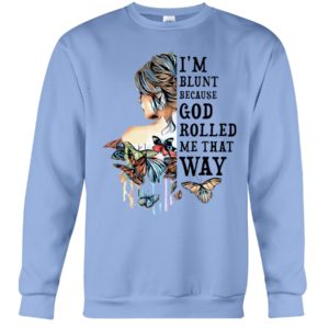 I'm Blunt Because God Rolled Me That Way Shirt