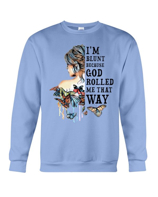 I'm Blunt Because God Rolled Me That Way Shirt