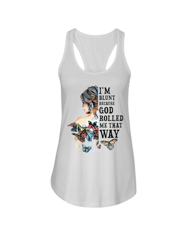 I'm Blunt Because God Rolled Me That Way Shirt