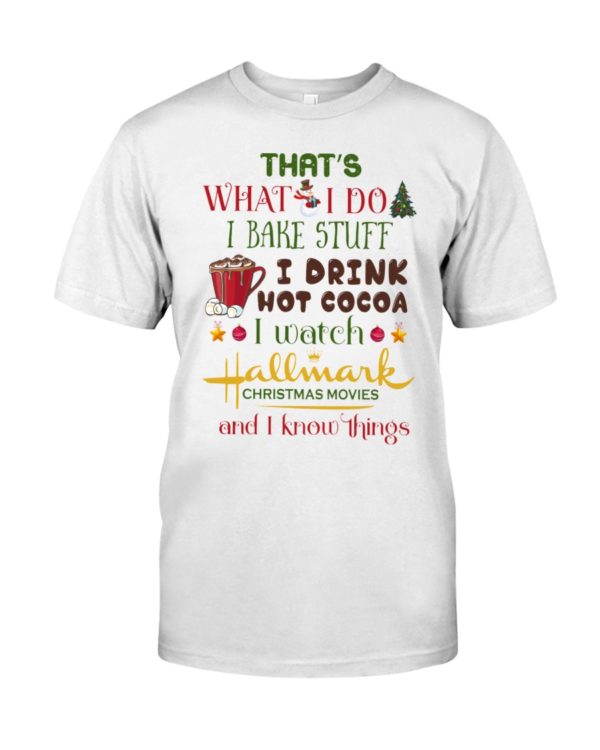 That's What I Do I Bake Stuff I Drink Hot Cocoa I Watch Hallmark Christmas Movies Christmas Shirt