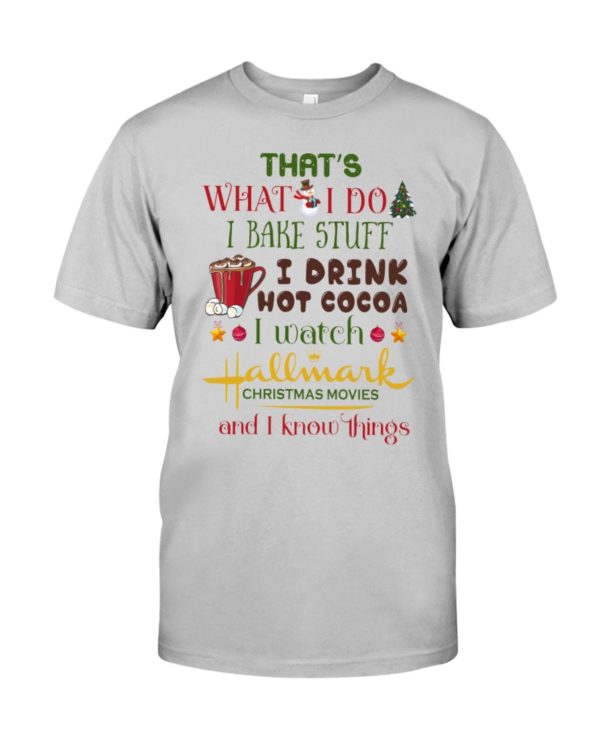 That's What I Do I Bake Stuff I Drink Hot Cocoa I Watch Hallmark Christmas Movies Christmas Shirt