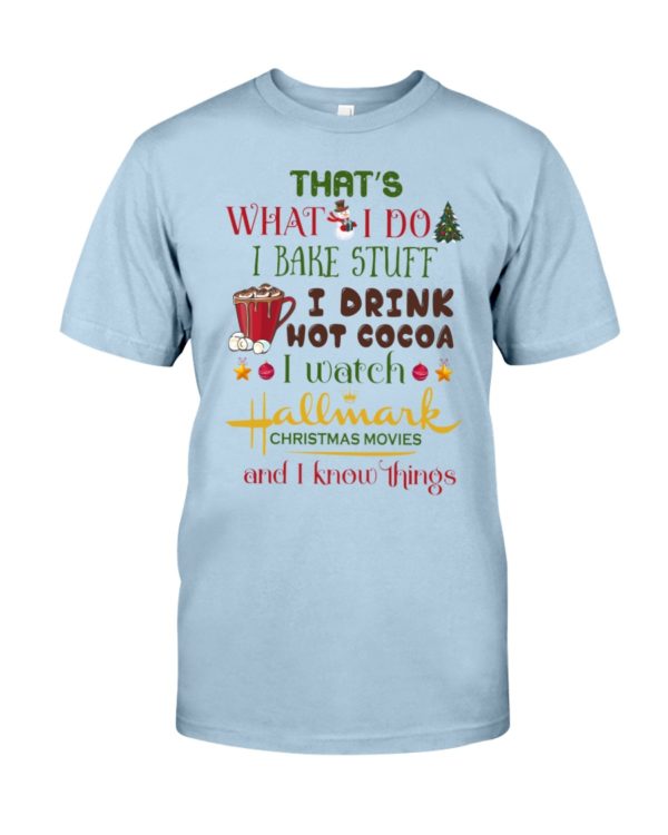 That's What I Do I Bake Stuff I Drink Hot Cocoa I Watch Hallmark Christmas Movies Christmas Shirt