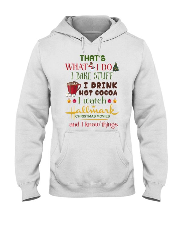 That's What I Do I Bake Stuff I Drink Hot Cocoa I Watch Hallmark Christmas Movies Christmas Shirt