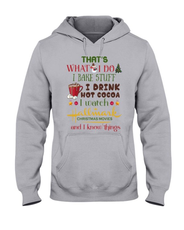 That's What I Do I Bake Stuff I Drink Hot Cocoa I Watch Hallmark Christmas Movies Christmas Shirt