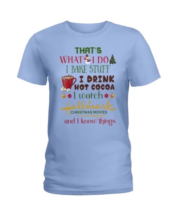 That's What I Do I Bake Stuff I Drink Hot Cocoa I Watch Hallmark Christmas Movies Christmas Shirt